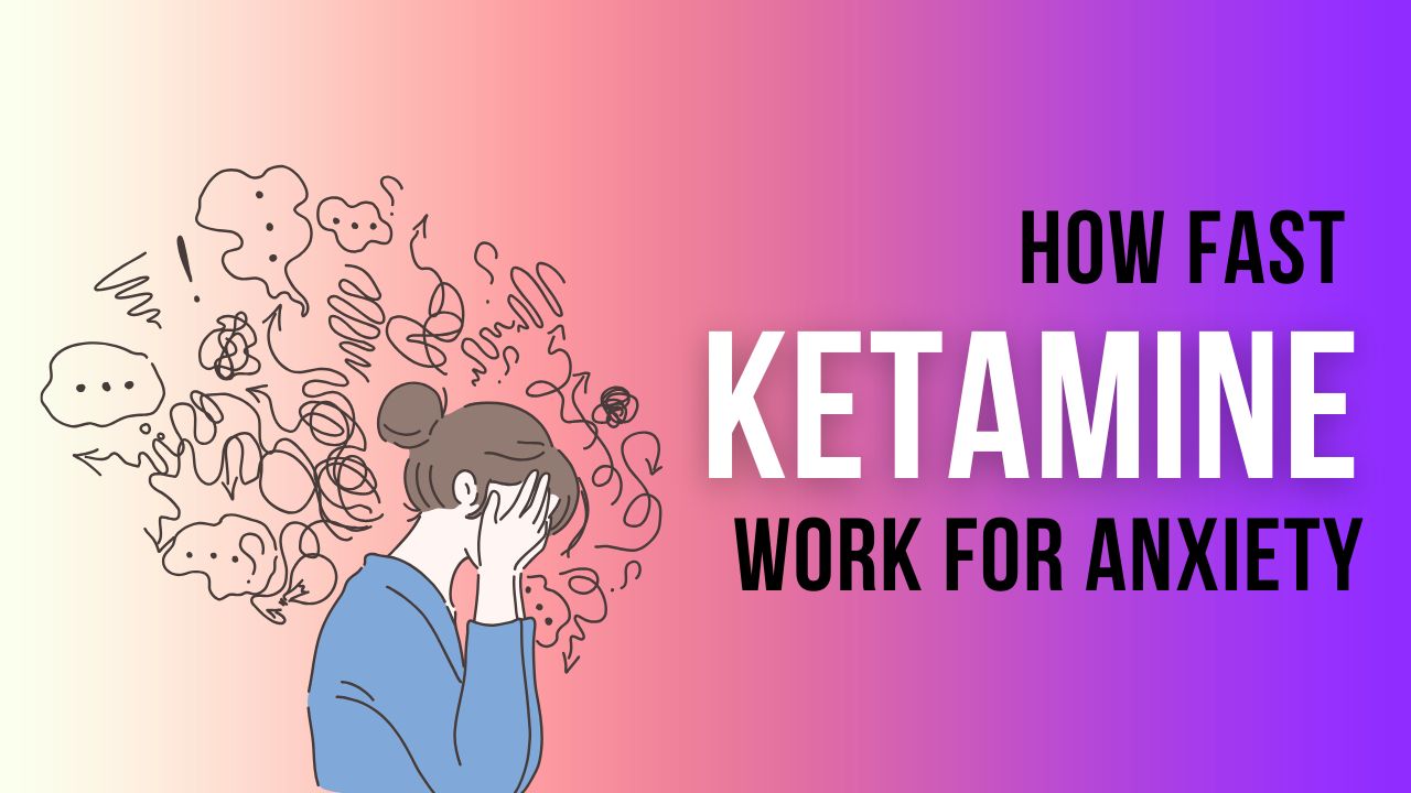 How Fast Does Ketamine Work for Anxiety